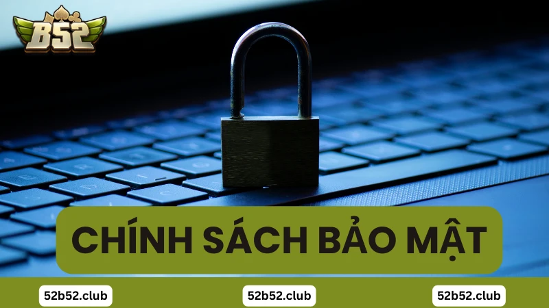 Giới thiệu chính sách bảo mật B52 Club