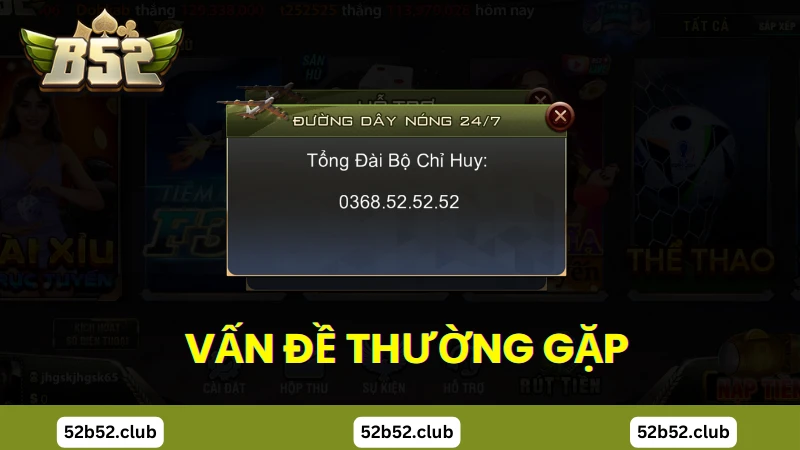 Vấn đề thường gặp khi liên hệ B52 Club