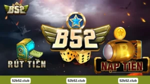 Nạp rút tiền B52 Club